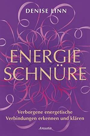 Energieschnüre: Verborgene energetische Verbindungen erkennen und klären by Denise Linn