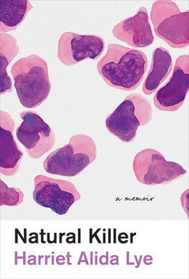 Natural Killer: A Memoir by Harriet Alida Lye