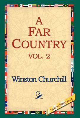 A Far Country, Vol2 by Winston Churchill