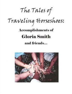 The Tales of Traveling Horseshoes: Accomplishments of Gloria Smith and Friends... by Edie McKinney, Jane Smith, Penny Steinke