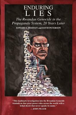 Enduring Lies: The Rwandan Genocide in the Propaganda System, 20 Years Later by David Peterson, Edward S. Herman