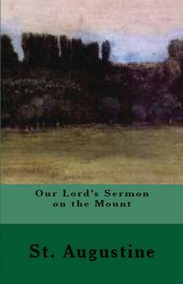 Our Lord's Sermon on the Mount by Saint Augustine of Hippo