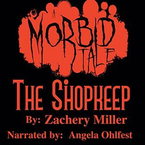 The Shopkeep : A Morbid Tale by Zachery Miller