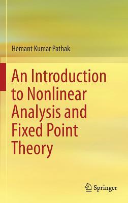 An Introduction to Nonlinear Analysis and Fixed Point Theory by Hemant Kumar Pathak