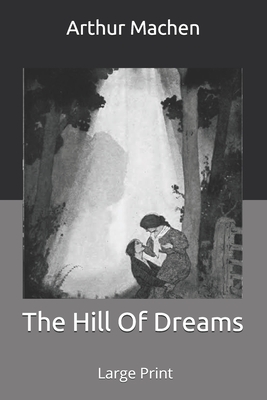 The Hill Of Dreams: Large Print by Arthur Machen