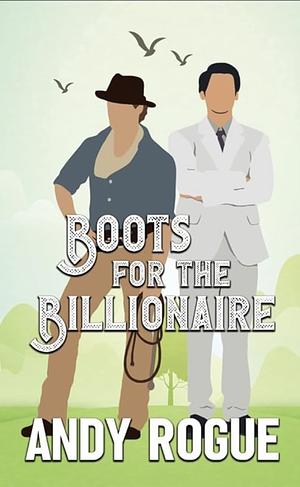 Boots for the Billionaire by Andy Rogue
