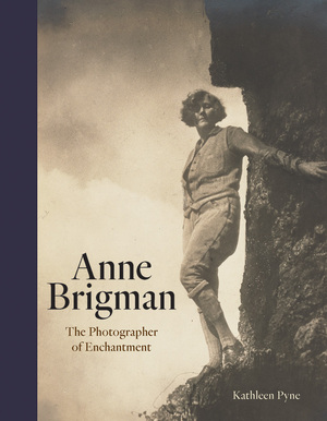Anne Brigman: The Photographer of Enchantment by Kathleen Pyne