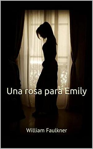 Una rosa para Emily by William Faulkner