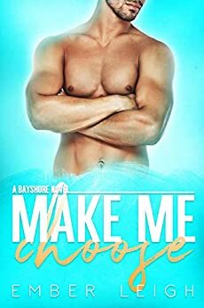 Make Me Choose by Ember Leigh