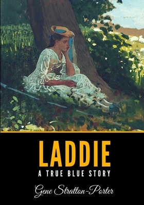 Laddie: A True Blue Story by Gene Stratton-Porter