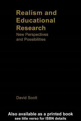 Realism and Educational Research: New Perspectives and Possibilities by David Scott