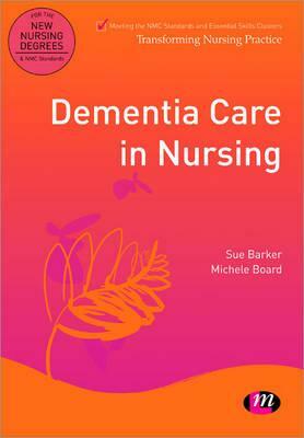 Dementia Care in Nursing by Sue Barker, Michele Board