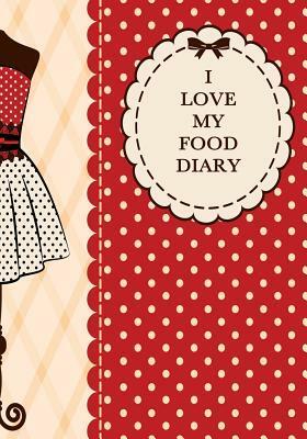 I Love My Food Diary: Smart Calorie Tracking Food Diary, Online Extra's, Calorie Library, Set Menus, Healthy Habits, Beverage Tracker and Mo by Tania Carter, Jonathan Bowers