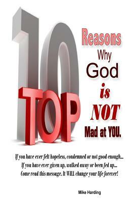 Top 10 Reasons Why God is not Mad at You. by Mike Harding