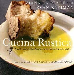 Cucina Rustica: Simple, Irresistible Recipes in the Rustic Italian Style by Evan Kleiman, Viana La Place