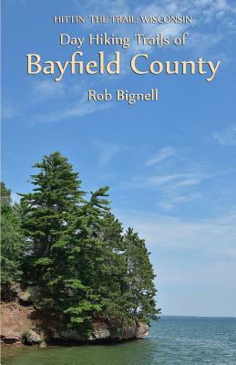 Day Hiking Trails of Bayfield County by Rob Bignell