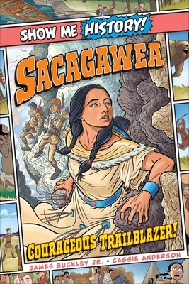 Sacagawea: Courageous Trailblazer! by James Buckley