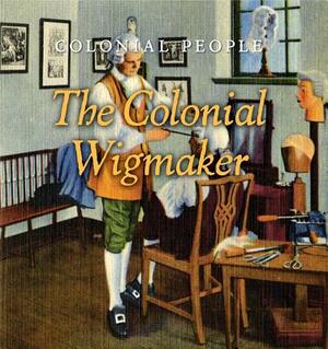 The Colonial Wigmaker by Laura L. Sullivan