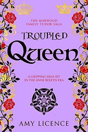 Troubled Queen by Amy Licence