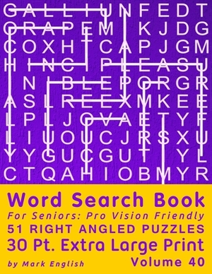 Word Search Book For Seniors: Pro Vision Friendly, 51 Right Angled Puzzles, 30 Pt. Extra Large Print, Vol. 40 by Mark English