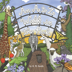 An A to Z Walk in the Park (Animal Alphabet Book) by R.M. Smith