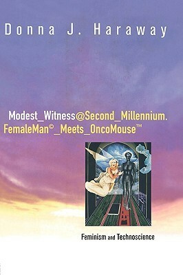 Modest_Witness@Second_Millennium. FemaleMan_Meets_OncoMouse: Feminism and Technoscience by Donna J. Haraway, Lynn M. Randolph