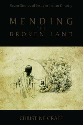 Mending the Broken Land by Christine Graef, Doug George-Kanentiio