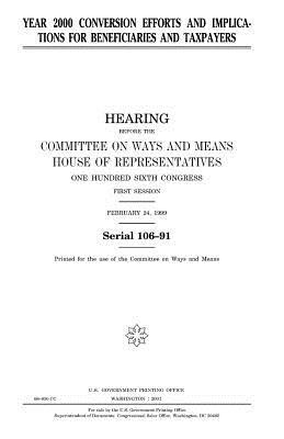 Year 2000 conversion efforts and implications for beneficiaries and taxpayers by United States Congress, Committee On Ways and Means, United States House of Representatives