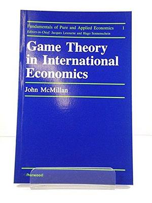 Game Theory in International Economics by John McMillan