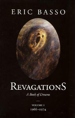 Revagations: A Book of Dreams, Vol. 1: 1966-1974 by Eric Basso