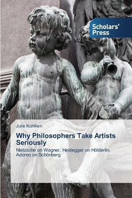 Why Philosophers Take Artists Seriously by Julie Kuhlken