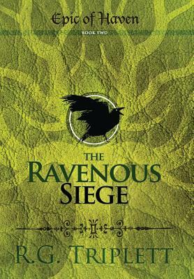 The Ravenous Siege: Epic of Haven Book Two by R. G. Triplett