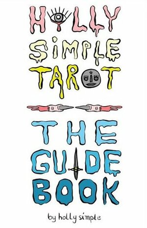 Holly Simple Tarot: The Guidebook by Holly Simple