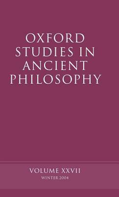 Oxford Studies in Ancient Philosophy: Volume XXVII: Winter 2004 by 