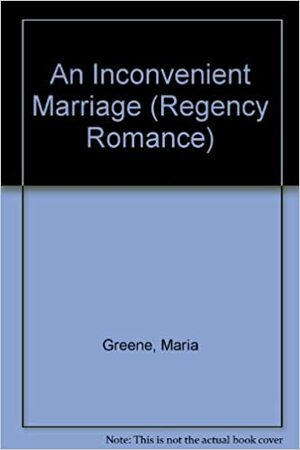 An Inconvenient Marriage by Maria Greene