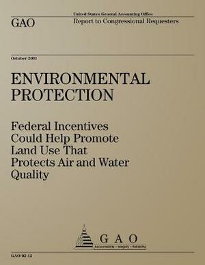 Environmental Protection: Federal Incentives Could Help Promote Land Use That Protects Air and Water Quality by Government Accountability Office