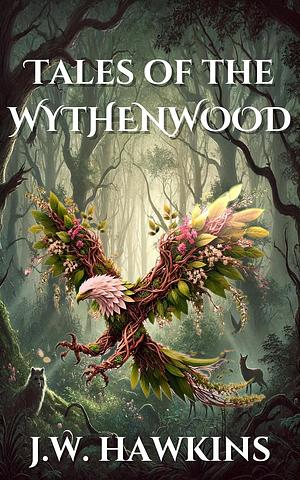 Tales of the Wythenwood by J.K. Hawkins