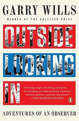 Outside Looking in: Adventures of an Observer by Garry Wills