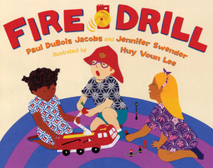 Fire Drill by Paul DuBois Jacobs, Huy Voun Lee, Jennifer Swender
