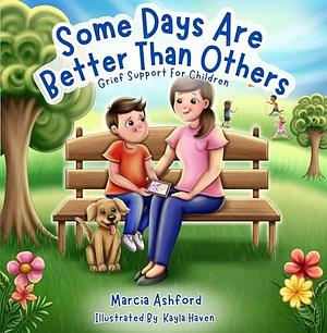 Some Days Are Better Than Others: Grief Support for Children by Kayla Haven, Marcia McGee Ashford