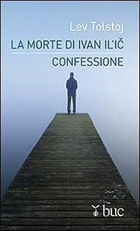 La morte di Ivan Il'ic-Confessione by Leo Tolstoy, Leo Tolstoy