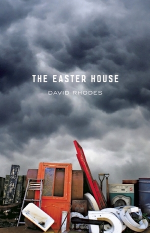 The Easter House by David Rhodes