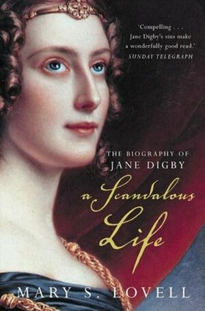 A Scandalous Life: The Biography of Jane Digby by Mary S. Lovell