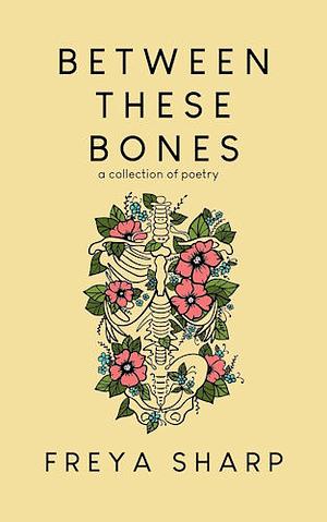 Between These Bones by Freya Sharp