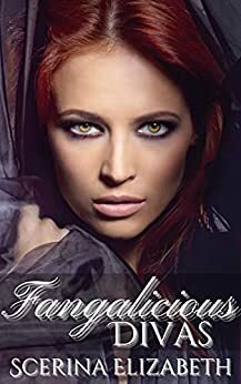 Fangalicious Divas by Scerina Elizabeth