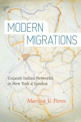 Modern Migrations: Gujarati Indian Networks in New York and London by Maritsa Poros