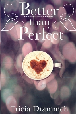 Better than Perfect by Tricia Drammeh
