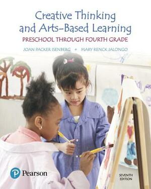 Creative Thinking and Arts-Based Learning: Preschool Through Fourth Grade, with Enhanced Pearson Etext -- Access Card Package by Joan Isenberg, Mary Jalongo