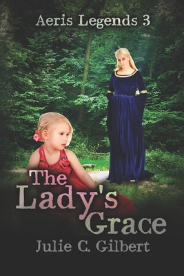 The Lady's Grace by Julie C. Gilbert