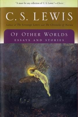 Of Other Worlds: Essays and Stories by C.S. Lewis